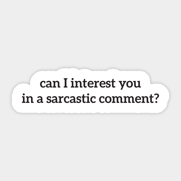 can i interest you in a sarcastic comment? Sticker by RedYolk